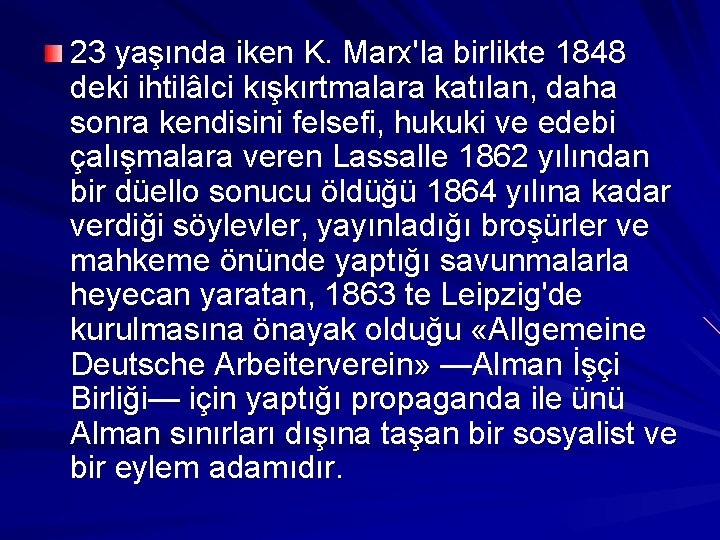 23 yaşında iken K. Marx'la birlikte 1848 deki ihtilâlci kışkırtmalara katılan, daha sonra kendisini