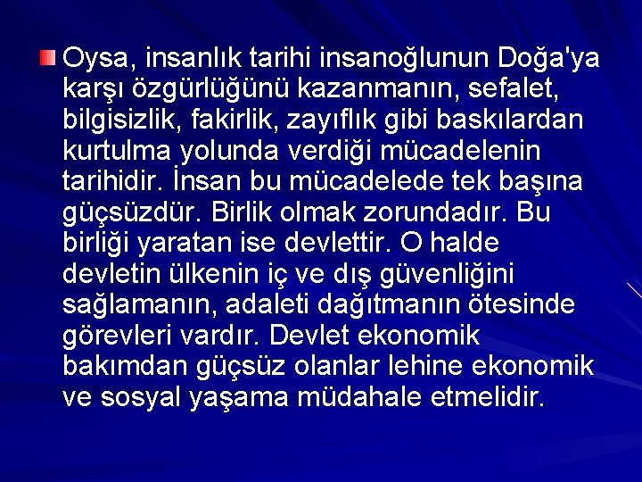 Oysa, insanlık tarihi insanoğlunun Doğa'ya karşı özgürlüğünü kazanmanın, sefalet, bilgisizlik, fakirlik, zayıflık gibi baskılardan