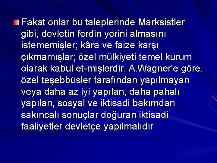 Fakat onlar bu taleplerinde Marksistler gibi, devletin ferdin yerini almasını istememişler; kâra ve faize