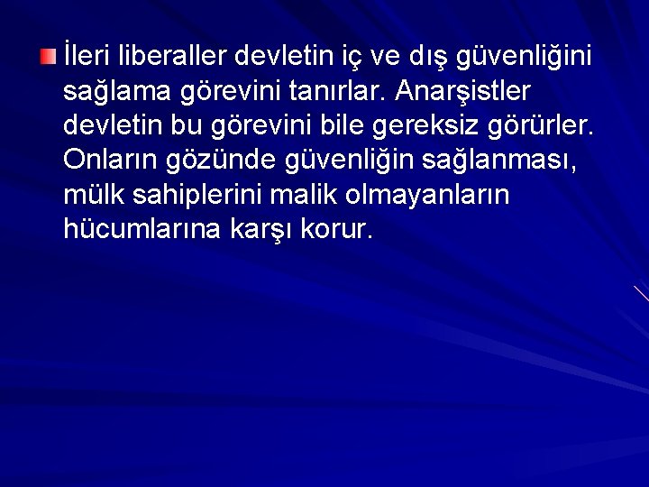 İleri liberaller devletin iç ve dış güvenliğini sağlama görevini tanırlar. Anarşistler devletin bu görevini