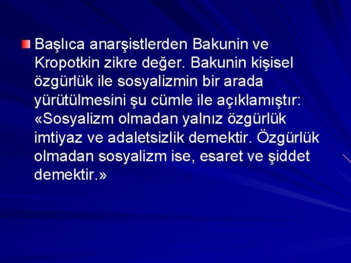 Başlıca anarşistlerden Bakunin ve Kropotkin zikre değer. Bakunin kişisel özgürlük ile sosyalizmin bir arada