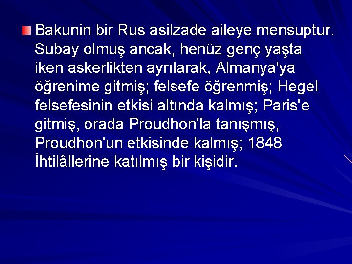 Bakunin bir Rus asilzade aileye mensuptur. Subay olmuş ancak, henüz genç yaşta iken askerlikten