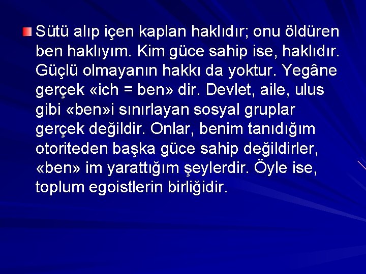 Sütü alıp içen kaplan haklıdır; onu öldüren ben haklıyım. Kim güce sahip ise, haklıdır.