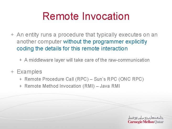 Remote Invocation An entity runs a procedure that typically executes on an another computer