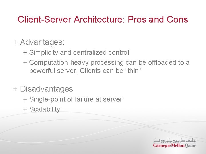 Client-Server Architecture: Pros and Cons Advantages: Simplicity and centralized control Computation-heavy processing can be