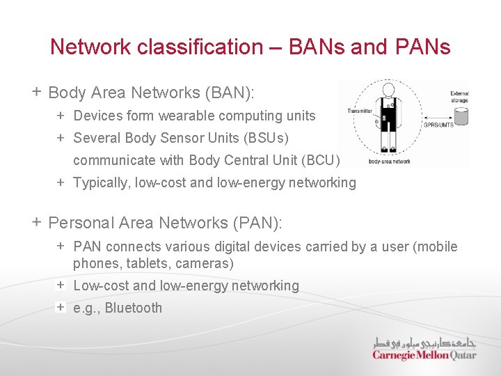Network classification – BANs and PANs Body Area Networks (BAN): Devices form wearable computing