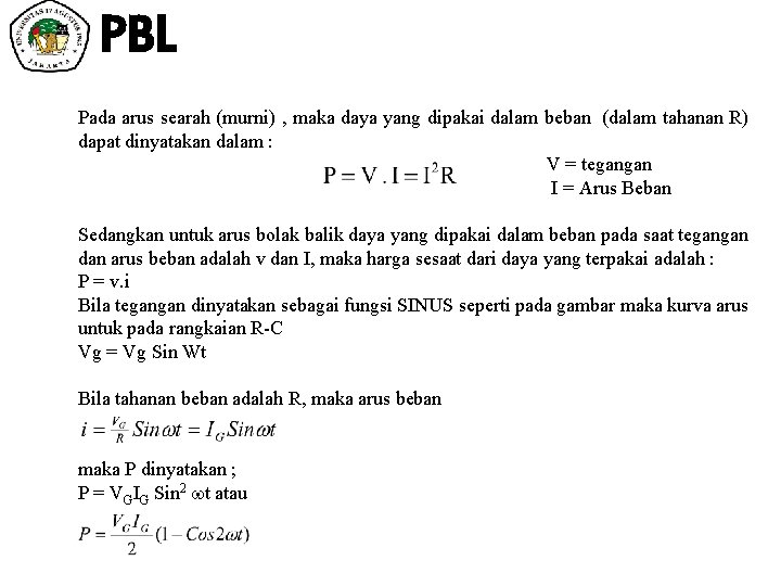 PBL Pada arus searah (murni) , maka daya yang dipakai dalam beban (dalam tahanan