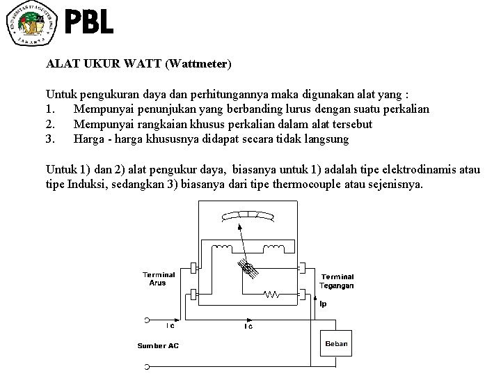 PBL ALAT UKUR WATT (Wattmeter) Untuk pengukuran daya dan perhitungannya maka digunakan alat yang