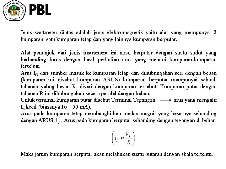 PBL Jenis wattmeter diatas adalah jenis elektromagnetis yaitu alat yang mempunyai 2 kumparan, satu