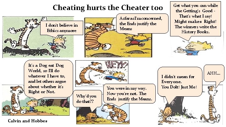 Cheating hurts the Cheater too I don’t believe in Ethics anymore It’s a Dog