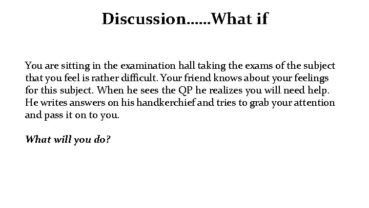 Discussion……What if You are sitting in the examination hall taking the exams of the