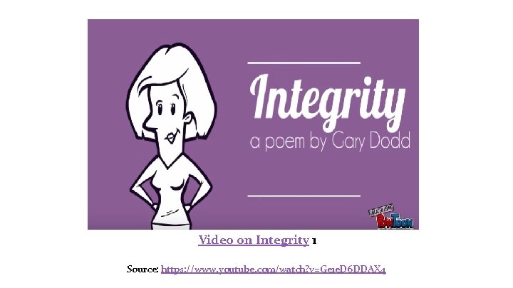 Video on Integrity 1 Source: https: //www. youtube. com/watch? v=Ge 1 e. D 6