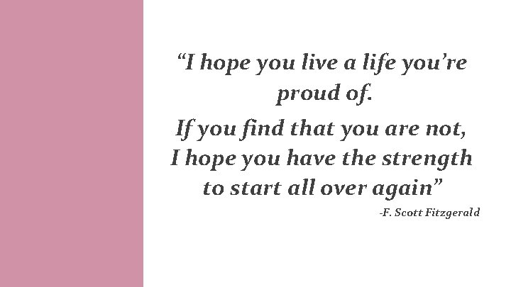 “I hope you live a life you’re proud of. If you find that you