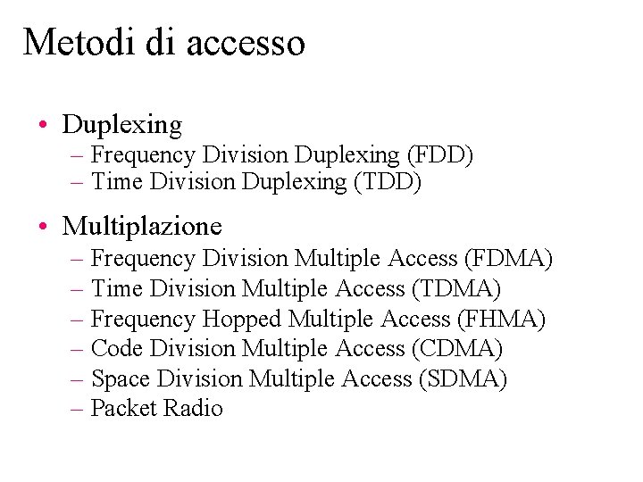 Metodi di accesso • Duplexing – Frequency Division Duplexing (FDD) – Time Division Duplexing