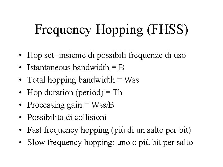 Frequency Hopping (FHSS) • • Hop set=insieme di possibili frequenze di uso Istantaneous bandwidth