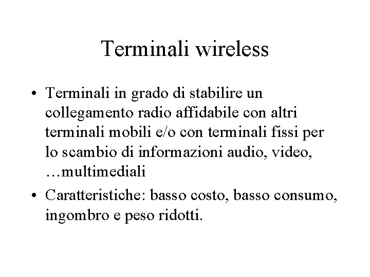 Terminali wireless • Terminali in grado di stabilire un collegamento radio affidabile con altri