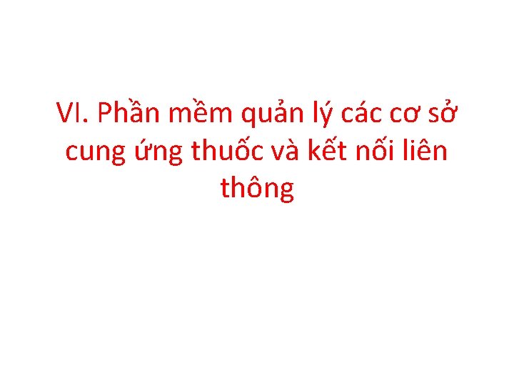 VI. Phần mềm quản lý các cơ sở cung ứng thuốc và kết nối