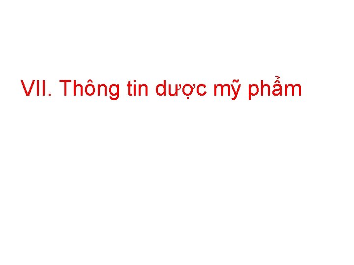 VII. Thông tin dược mỹ phẩm 