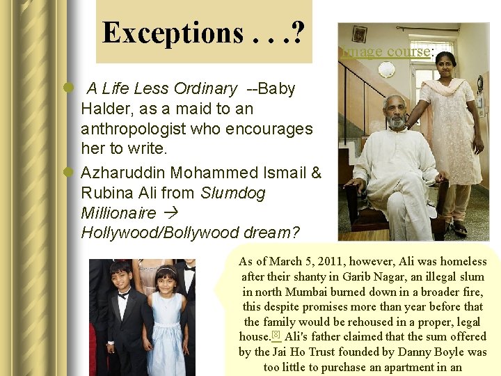 Exceptions. . . ? Image course: l A Life Less Ordinary --Baby Halder, as