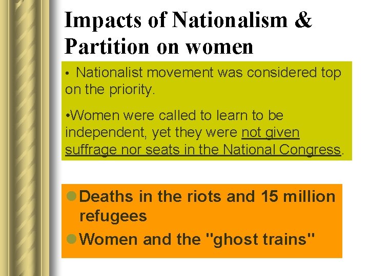 Impacts of Nationalism & Partition on women • Nationalist movement was considered top on