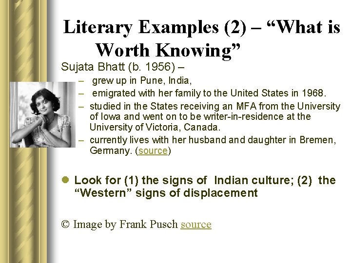 Literary Examples (2) – “What is Worth Knowing” Sujata Bhatt (b. 1956) – –