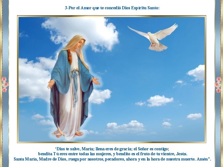 3 -Por el Amor que te concedió Dios Espíritu Santo: ‘Dios te salve, María;