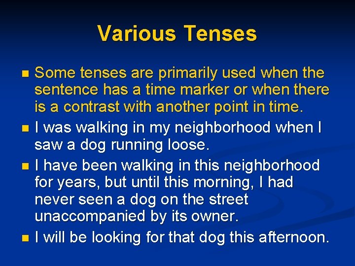 Various Tenses Some tenses are primarily used when the sentence has a time marker