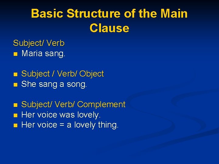 Basic Structure of the Main Clause Subject/ Verb n Maria sang. n n n