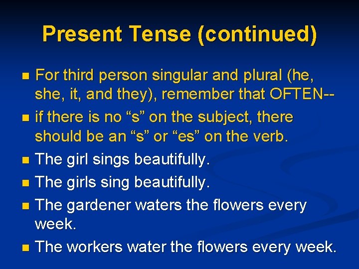 Present Tense (continued) For third person singular and plural (he, she, it, and they),