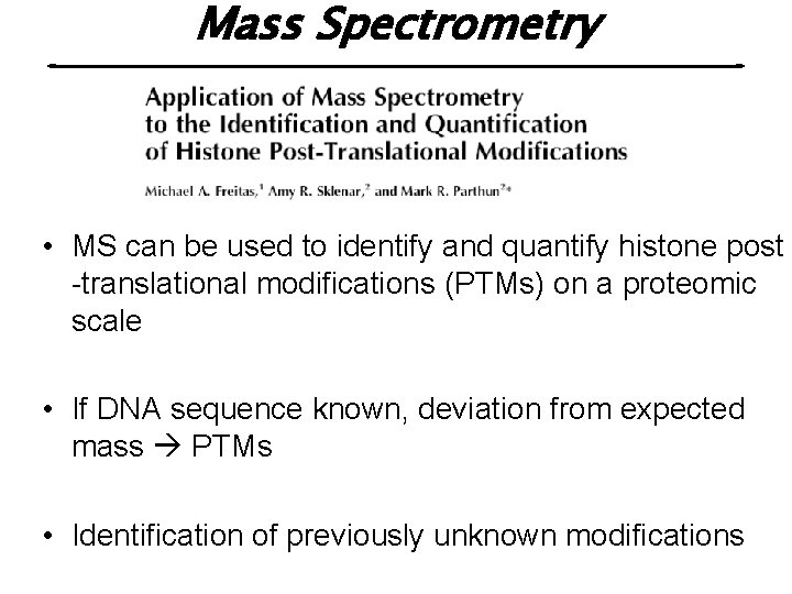 Mass Spectrometry • MS can be used to identify and quantify histone post -translational