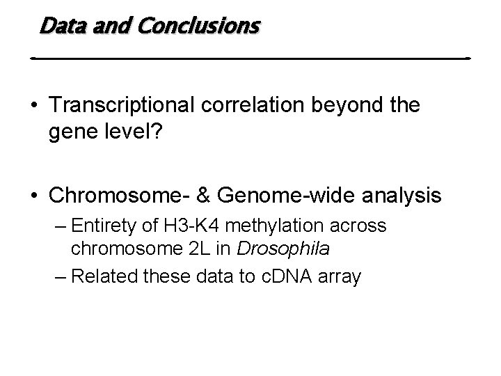 Data and Conclusions • Transcriptional correlation beyond the gene level? • Chromosome- & Genome-wide