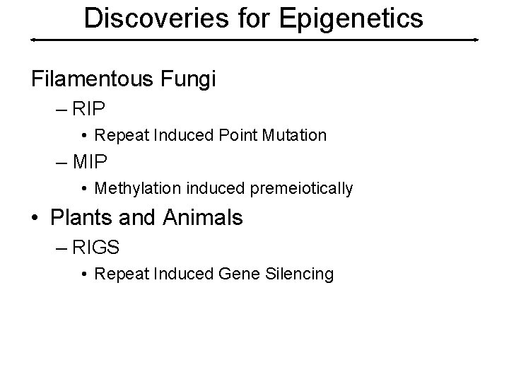 Discoveries for Epigenetics Filamentous Fungi – RIP • Repeat Induced Point Mutation – MIP