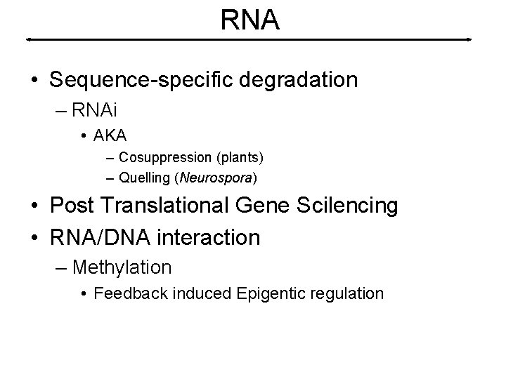 RNA • Sequence-specific degradation – RNAi • AKA – Cosuppression (plants) – Quelling (Neurospora)