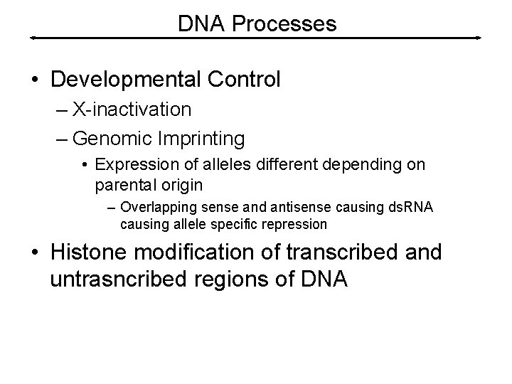 DNA Processes • Developmental Control – X-inactivation – Genomic Imprinting • Expression of alleles