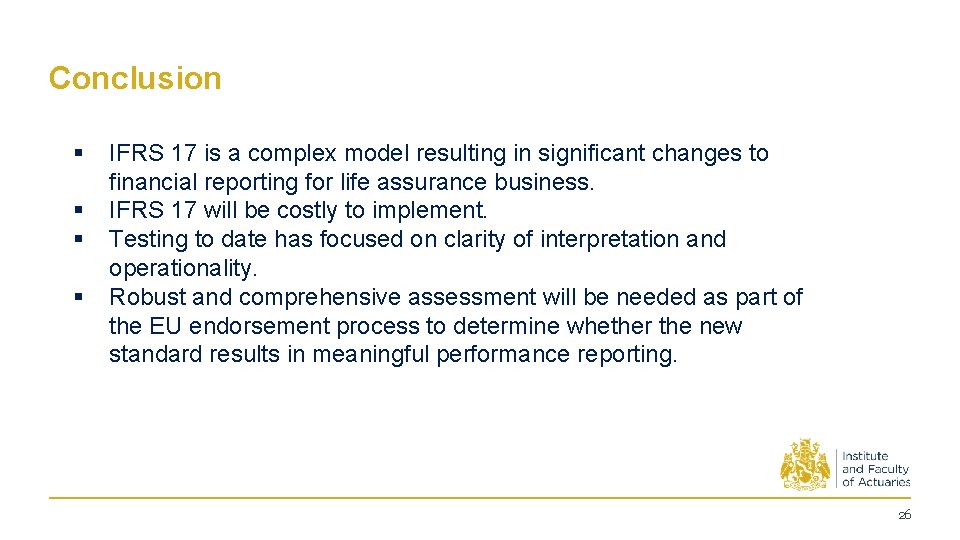 Conclusion § § IFRS 17 is a complex model resulting in significant changes to