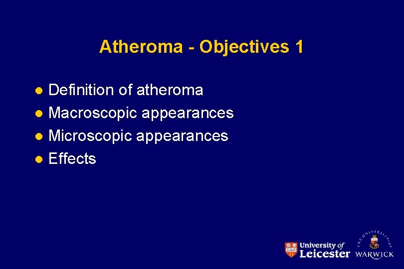 Atheroma - Objectives 1 Definition of atheroma l Macroscopic appearances l Microscopic appearances l