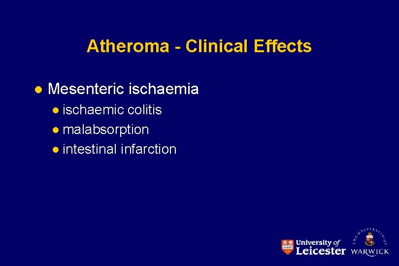 Atheroma - Clinical Effects l Mesenteric ischaemia ischaemic colitis l malabsorption l intestinal infarction