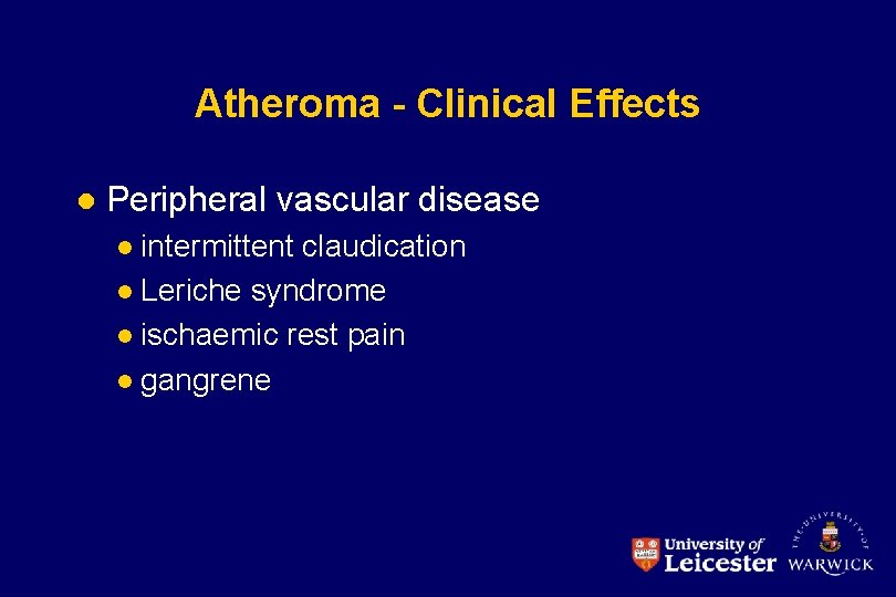 Atheroma - Clinical Effects l Peripheral vascular disease intermittent claudication l Leriche syndrome l