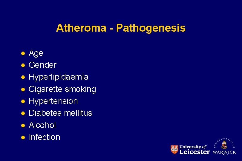 Atheroma - Pathogenesis l l l l Age Gender Hyperlipidaemia Cigarette smoking Hypertension Diabetes