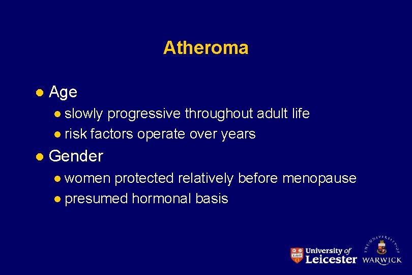 Atheroma l Age slowly progressive throughout adult life l risk factors operate over years