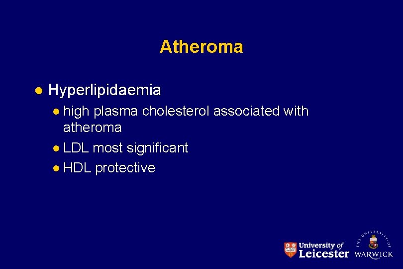 Atheroma l Hyperlipidaemia high plasma cholesterol associated with atheroma l LDL most significant l