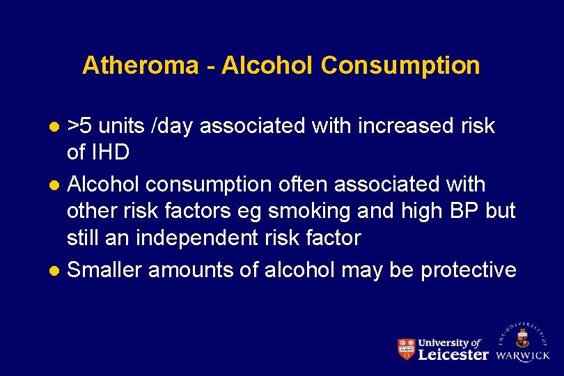 Atheroma - Alcohol Consumption >5 units /day associated with increased risk of IHD l