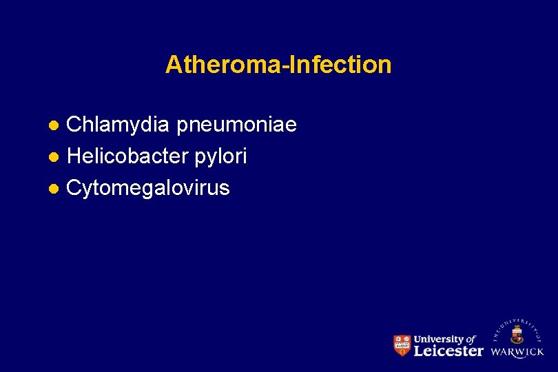 Atheroma-Infection Chlamydia pneumoniae l Helicobacter pylori l Cytomegalovirus l 
