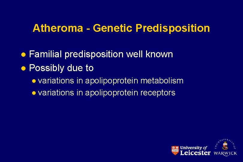 Atheroma - Genetic Predisposition Familial predisposition well known l Possibly due to l variations