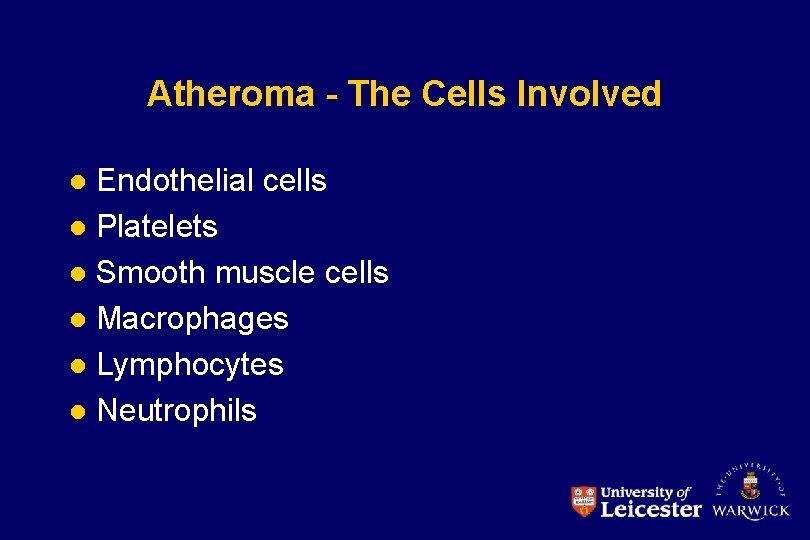 Atheroma - The Cells Involved Endothelial cells l Platelets l Smooth muscle cells l