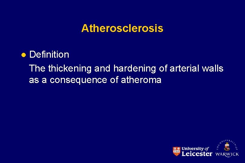 Atherosclerosis l Definition The thickening and hardening of arterial walls as a consequence of