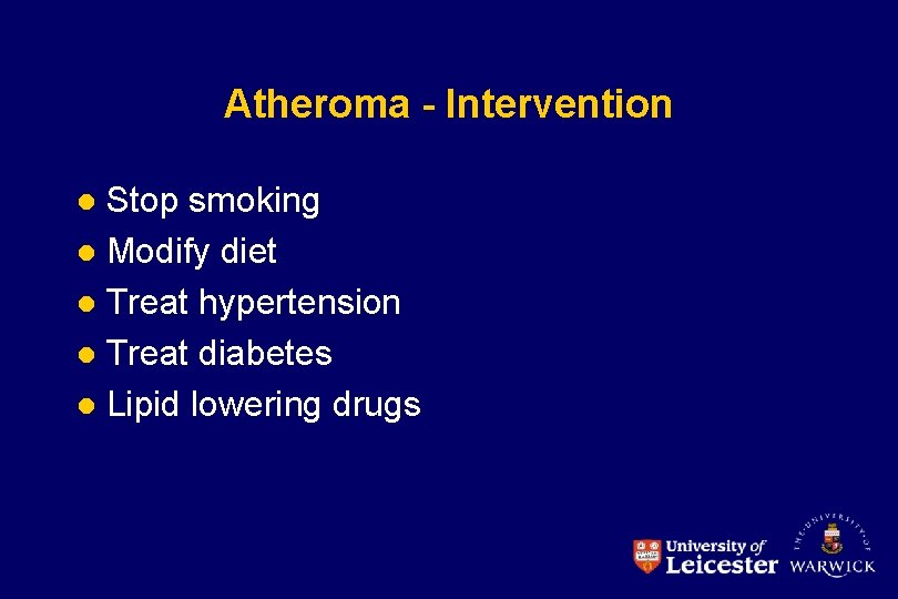 Atheroma - Intervention Stop smoking l Modify diet l Treat hypertension l Treat diabetes