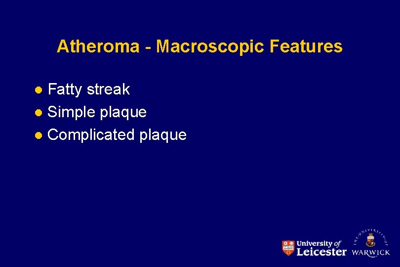 Atheroma - Macroscopic Features Fatty streak l Simple plaque l Complicated plaque l 