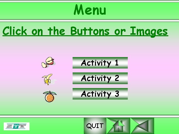 Menu Click on the Buttons or Images Activity 1 Activity 2 Activity 3 QUIT