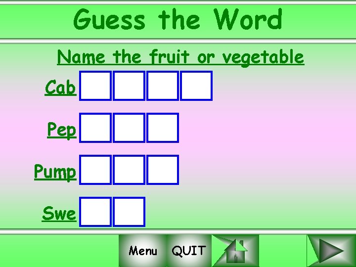 Guess the Word Name the fruit or vegetable Cab Pep Pump Swe Menu QUIT